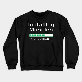 Installing Muscles Please Wait Crewneck Sweatshirt